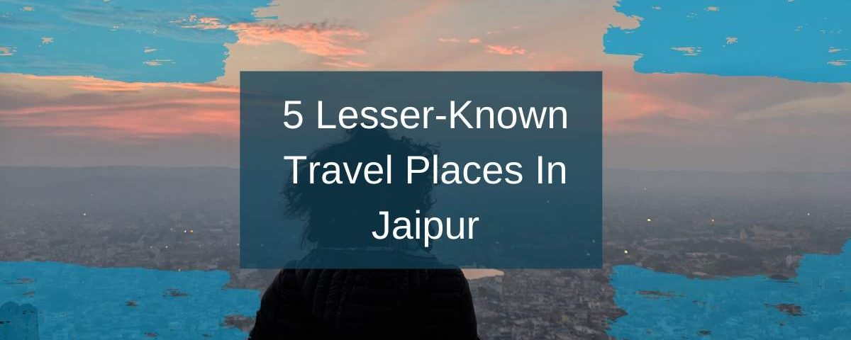 Blog Featured Image of Jaipur Lesser Known Places